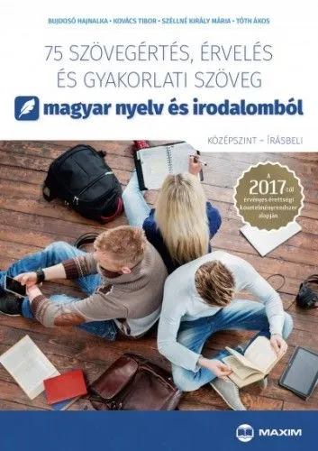 75 szövegértés, érvelés és gyakorlati szöveg magyar nyelv és irodalomból (középszint - írásbeli) - A 2017-től érvényes érettségi követelményrendszer alapján Szuper ajánlat