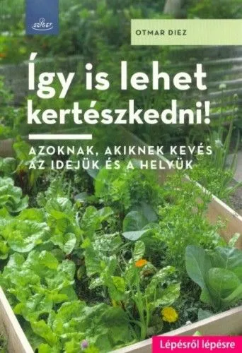 Így is lehet kertészkedni! - Azoknak, akiknek kevés az idejük és a helyük Szuper akció