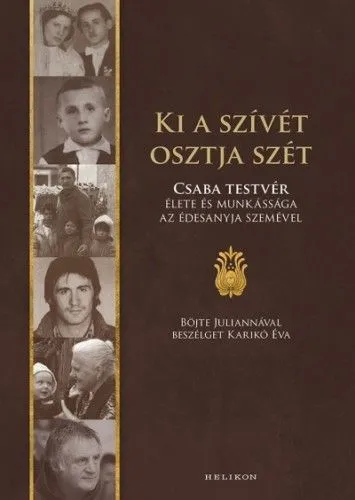 Ki a szívét osztja szét - Böjte Csaba élete és munkássága az édesanyja szemével Különleges ajánlat