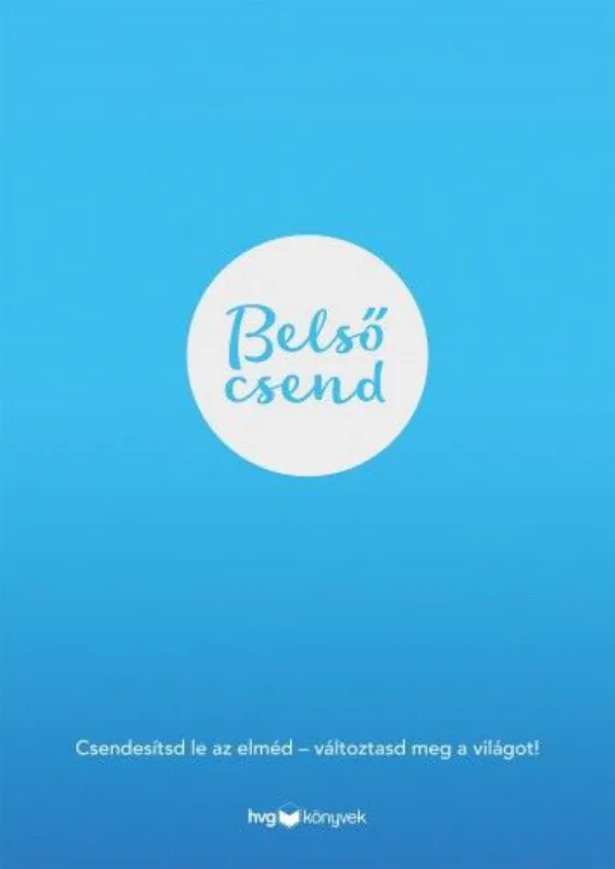 Biztonságos vásárlás Belső csend - Csendesítsd le az elméd - változtasd meg a világot!
