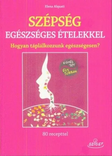 Szépség egészséges ételekkel - Hogyan táplálkozzunk egészségesen? Szezonális akció