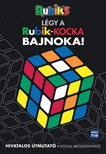 Légy a Rubik kocka bajnoka - Hivatalos útmutató a kocka megoldásához Szuper ajánlat