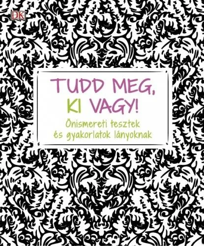 Tudd meg, ki vagy! - Önismereti tesztek és gyakorlatok lányoknak Kedvezmény