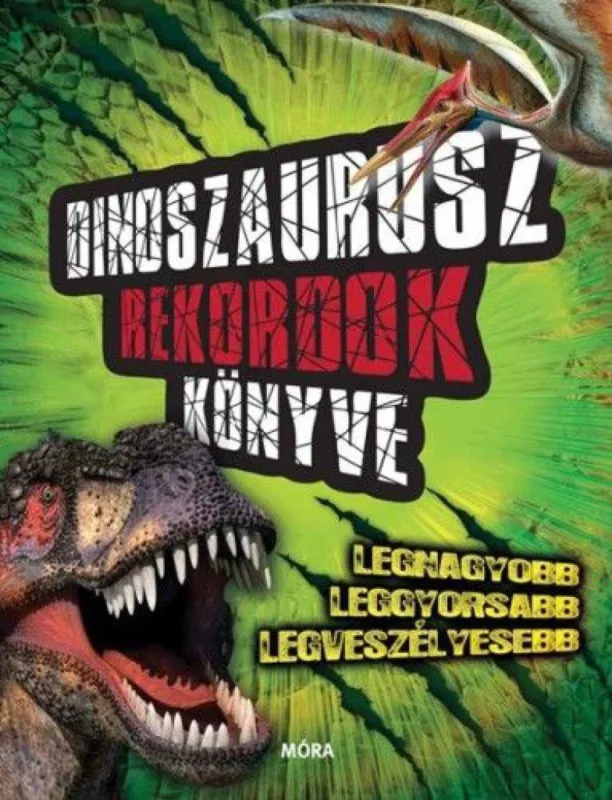 Dinoszaurusz rekordok könyve - Legnagyobb, leggyorsabb, legveszélyesebb Legjobb ár