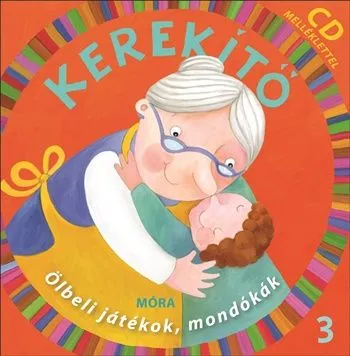 Kiárusítás Kerekítő 3. + CD melléklet - Ölbeli játékok, mondókák
