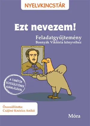 Ezt nevezem! - Feladatgyűjtemény Bosnyák Viktória könyvéhez Ajánlat