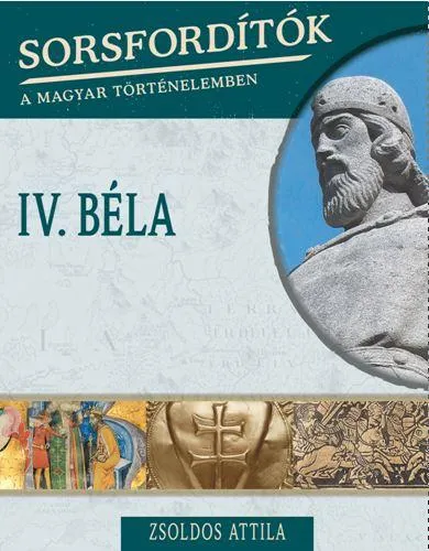 Legnépszerűbb IV. Béla - Sorsfordítók a magyar történelemben