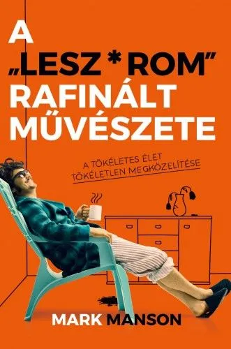 A ”Lesz-rom” rafinált művészete - A tökéletes élet tökéletlen megközelítése Népszerű