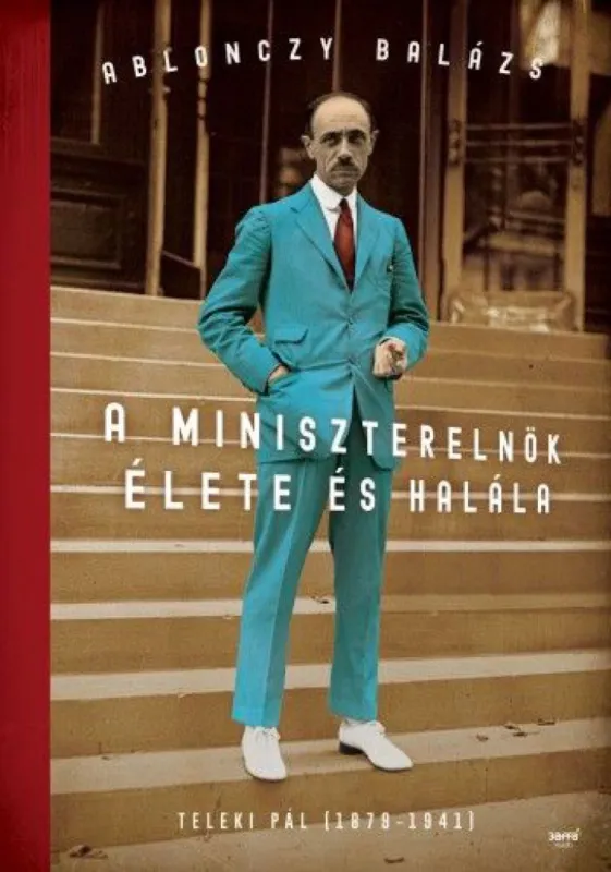 A miniszterelnök élete és halála - Teleki Pál (1879-1941) Olcsó