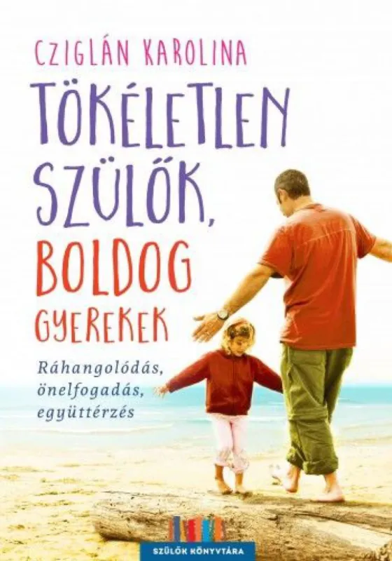 Akció Tökéletlen szülők, boldog gyerekek - Ráhangolódás, önelfogadás, együttérzés