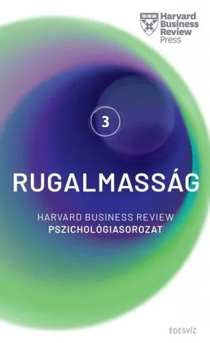 Gyors szállítás Rugalmasság - Harvard Business Review Pszichológiasorozat III.