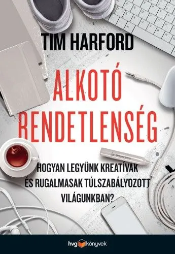 Alkotó rendetlenség - Hogyan legyünk kreatívak és rugalmasak túlszabályozott világunkban? Expressz szállítás