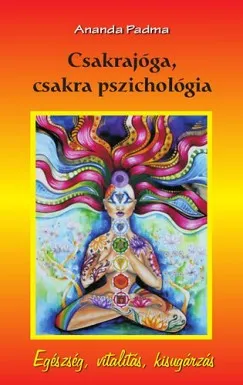 Legnépszerűbb Csakrajóga, csakra pszichológia - Egészség, vitalitás, kisugárzás