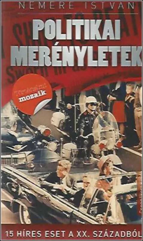 Vedd meg online Politikai merényletek - 15 híres eset a XX. századból