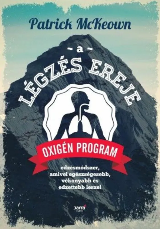 Gyors kiszállítás A légzés ereje - Oxigén Program: Edzésmódszer, amivel egészségesebb, vékonyabb és edzettebb leszel