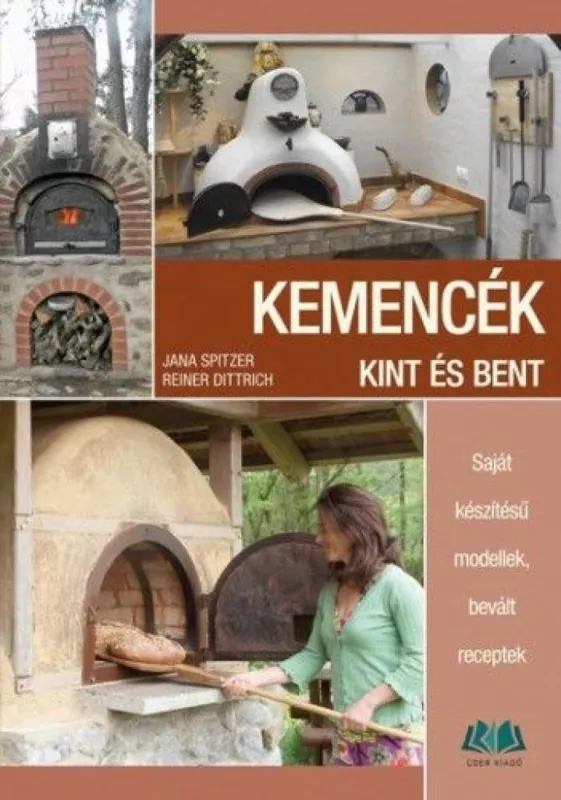 Kemencék kint és bent - Saját készítésű modellek, bevált receptek Kihagyhatatlan ajánlat