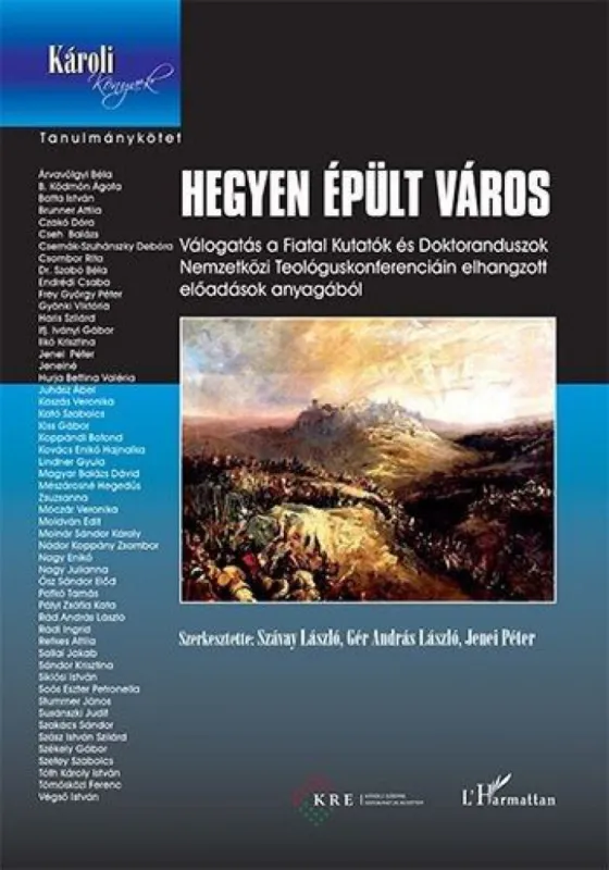 Rendeld meg most Hegyen épült város - Válogatás a Fiatal Kutatók és Doktoranduszok Nemzetközi Teológuskonferenciáin elhangzott előadások anyagából