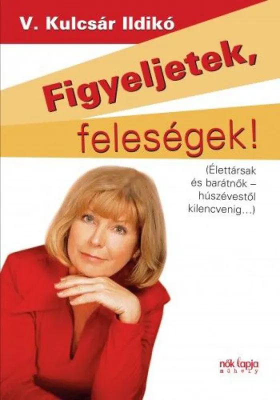 Figyeljetek, feleségek! - Figyeljetek, férjek! - Élettársak és barátnők-húszévestől kilencvenig...! Olcsó