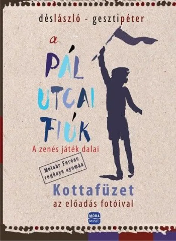 A Pál utcai fiúk - A zenés játék dalai - Kottafüzet az előadás fotóival Exkluzív ajánlat