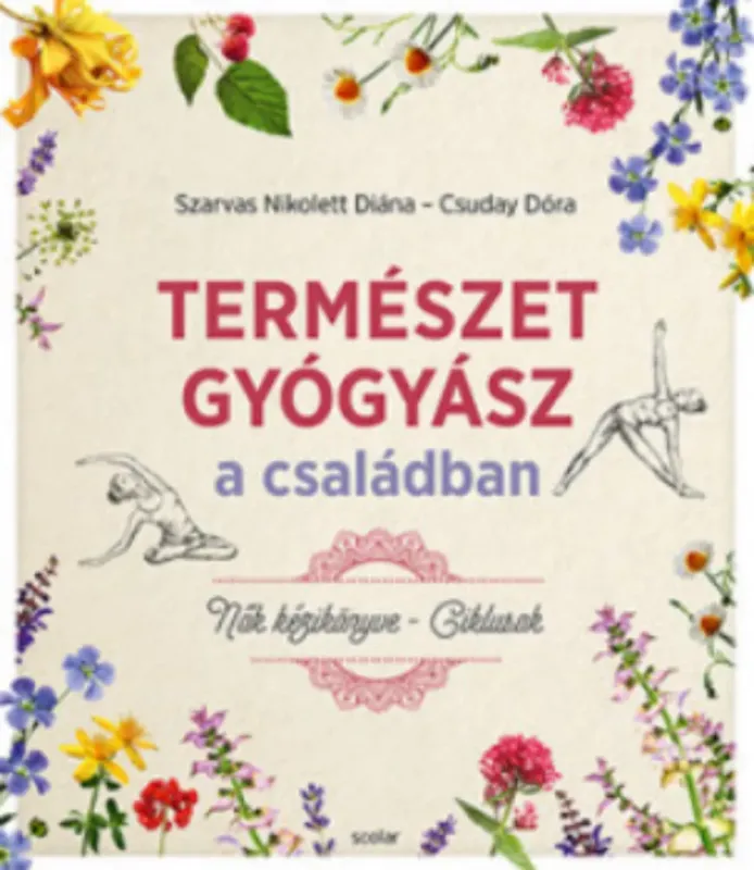 Természetgyógyász a családban - Nők kézikönyve - Szarvas Nikolett Diána - Csuday Dóra Kiárusítás