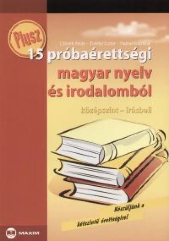 Legjobb ár Plusz 15 próbaérettségi magyar nyelv és irodalomból - Középszint - Írásbeli