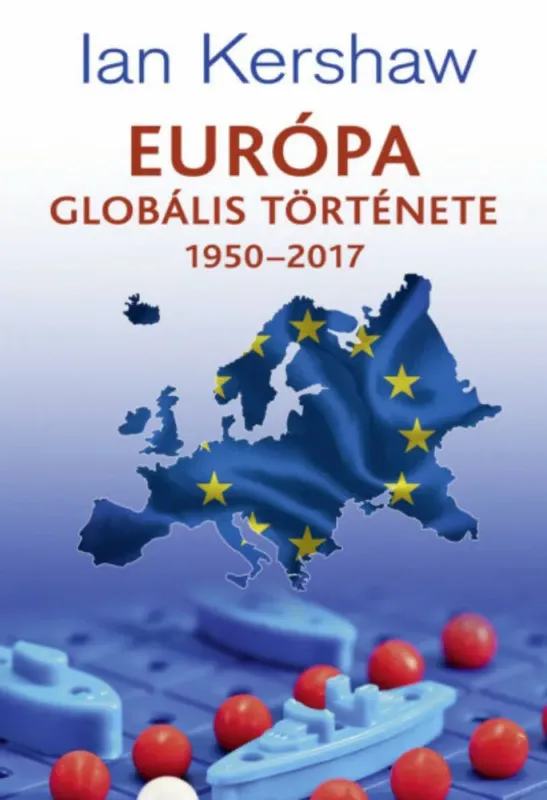 Utolsó esély Európa globális története 1950-2017 - Ian Kershaw