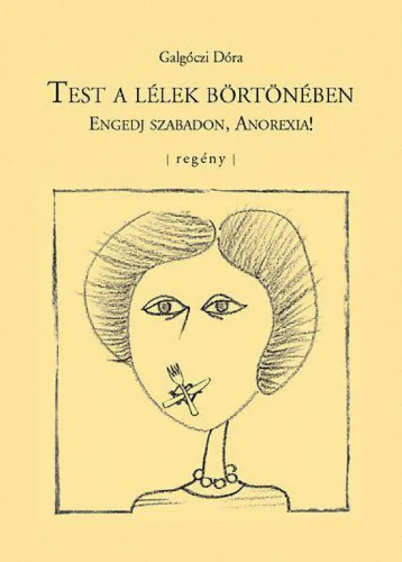 Test a lélek börtönében - Engedj szabadon, Anorexia! Ne maradj le