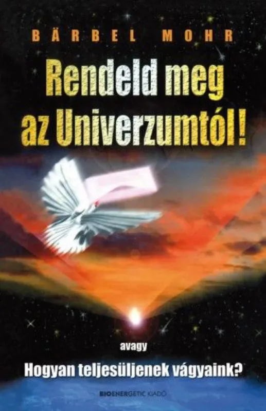 Szezonális akció Rendeld meg az Univerzumtól! - avagy Hogyan teljesüljenek vágyaink?