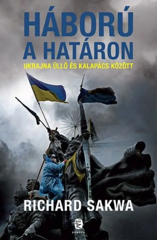 Vásárlói kedvenc Háború a határon - Ukrajna üllő és kalapács között