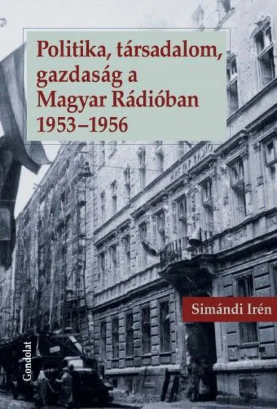 Végkiárusítás Politika, társadalom, gazdaság a Magyar Rádióban 1953-1956