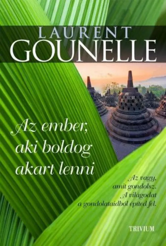 Az ember aki boldog akart lenni - Az vagy, amit gondolsz. A világodat a gondolataidból építed fel. Bestseller