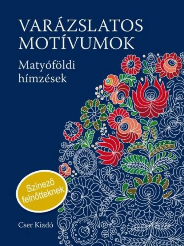 Varázslatos motívumok - Matyóföldi hímzések Biztonságos fizetés