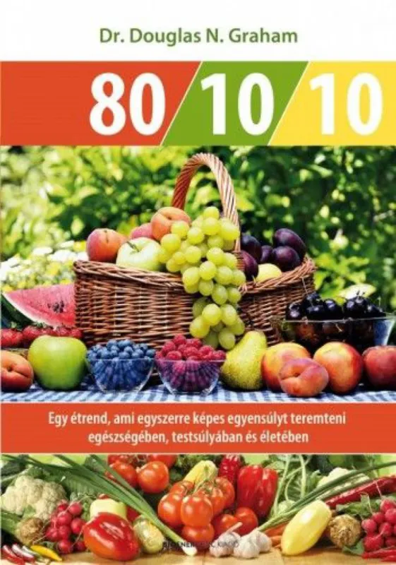 Expressz kézbesítés 80/10/10 - Egy étrend, ami egyszerre képes egyensúlyt teremteni egészségében, testsúlyában és életében