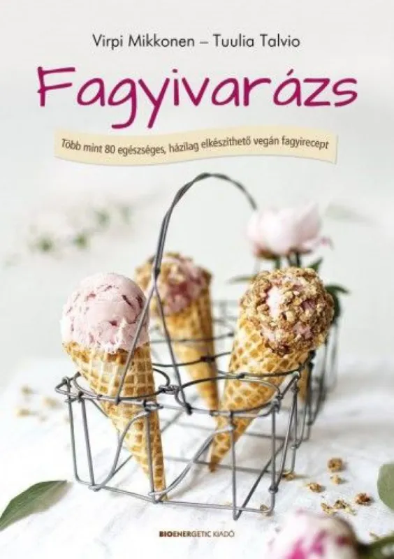 Legnépszerűbb Fagyivarázs - Több, mint 80 egészséges, házilag elkészíthető vegán fagyirecept
