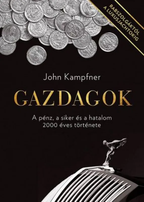 Korlátozott ajánlat Gazdagok - A pénz, a siker és a hatalom 2000 éves története
