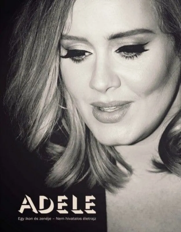 Adele - Egy ikon és zenéje - Nem hivatalos életrajz Szuper akció