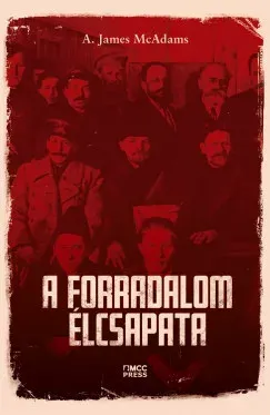 A forradalom élcsapata - A. James McAdams Legkelendőbb