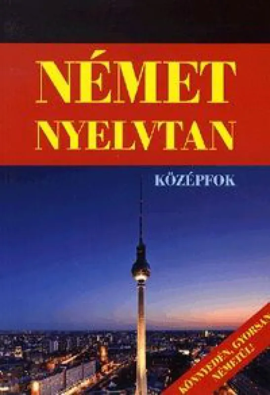 Azonnali szállítás Német nyelvtan középfok - Könnyedén, gyorsan németül!