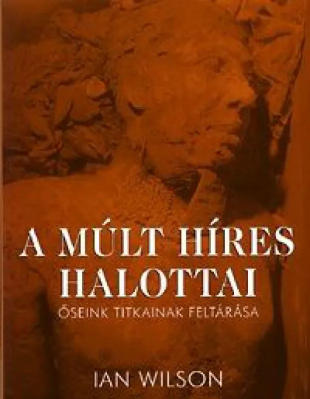 A múlt híres halottai - Őseink titkainak feltárása Népszerű