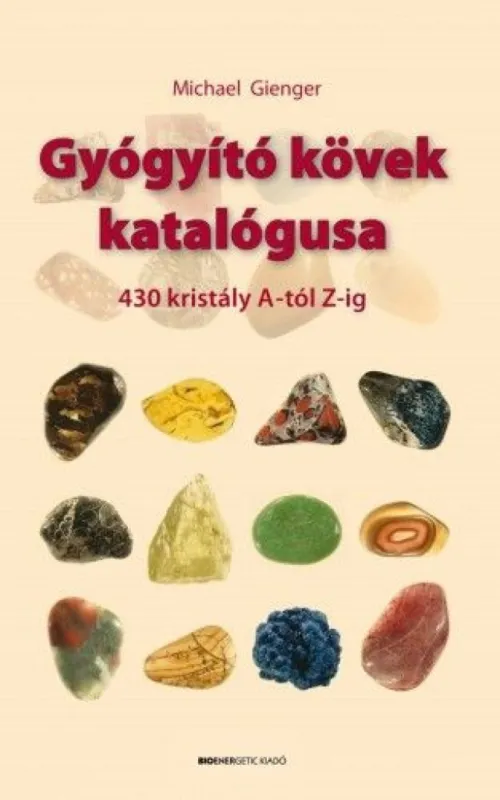 Rendeld meg most Gyógyító kövek katalógusa - 430 kristály A-tól Z-ig
