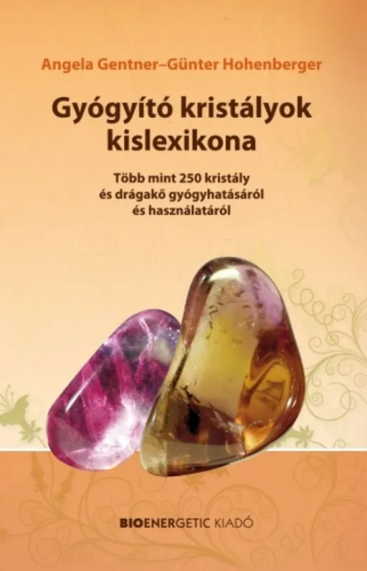 Gyógyító kristályok kislexikona - Több mint 250 kristály és drágakő gyógyhatásáról és használatáról Kedvezményes ár