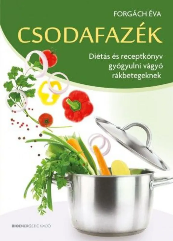 Kiárusítás Csodafazék - Diétás és receptkönyv gyóyulni vágyó rákbetegeknek
