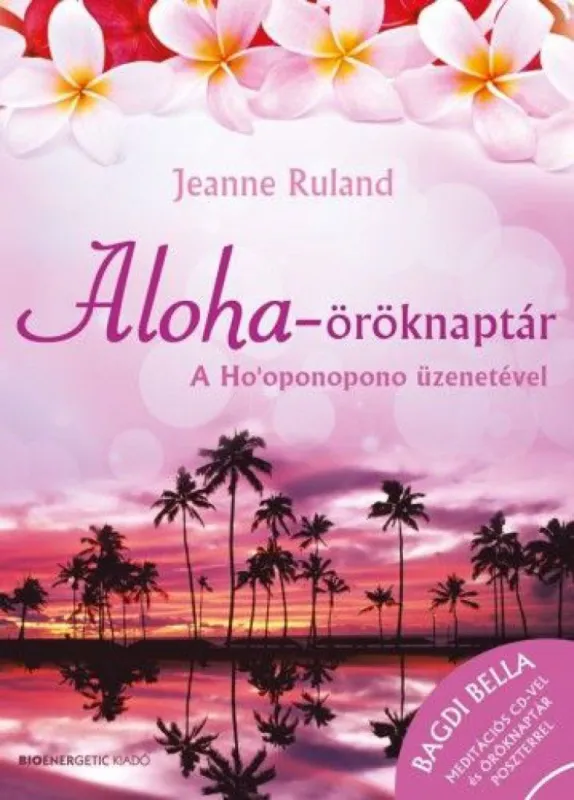 Aloha-öröknaptár - + ajándék Bagdi Bella meditációs CD és Aloha-öröknaptár poszter - spirituális kísérőtárs az életben Szuper akció