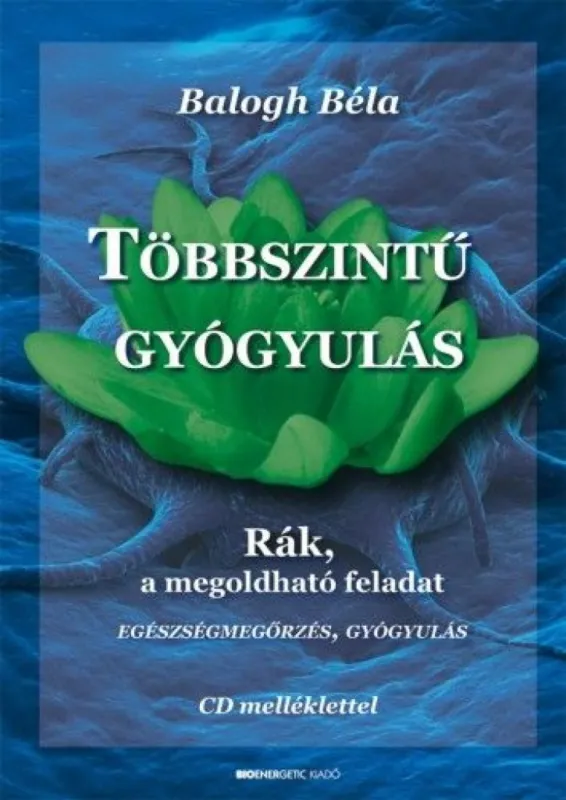 Vedd meg most Többszintű gyógyulás - Rák, a megoldható feladat (CD-melléklettel)