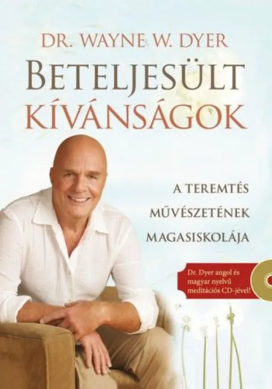 Beteljesült kívánságok - Ajándék Dr. Dyer angol és magyar nyelvű meditációs CD-jével! - A teremtés művészetének magasiskolája Ajánlat
