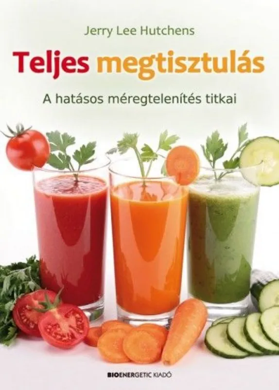 Legjobb ár Teljes megtisztulás - A hatásos méregtelenítés titkai