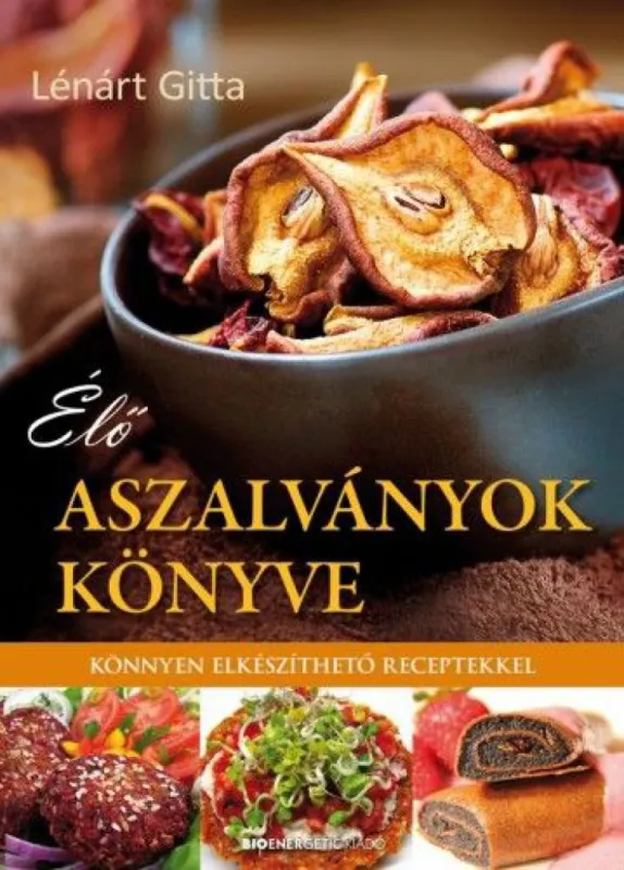 Élő aszalványok könyve - Könnyen elkészíthető receptekkel Kiárusítás