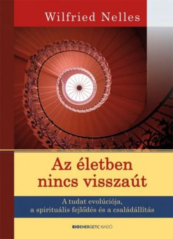 Végkiárusítás Az életben nincs visszaút - A tudat evolúciója, a spirituális fejlődés és a családállítás