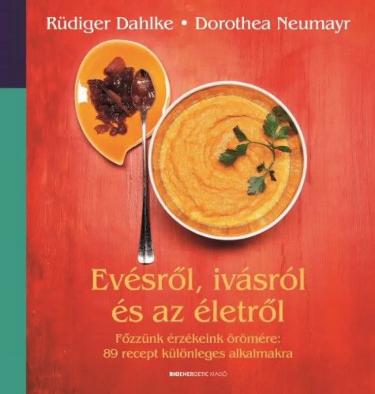 Kedvezményes ár Evésről, ivásról és az életről - Főzzünk érzékeink örömére: 89 recept különleges alkalmakra