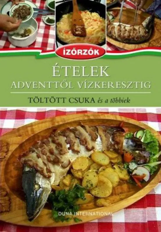 Legnépszerűbb Ételek Adventtől Vízkeresztig - Töltött csuka és a többiek - Ízőrzők 1.